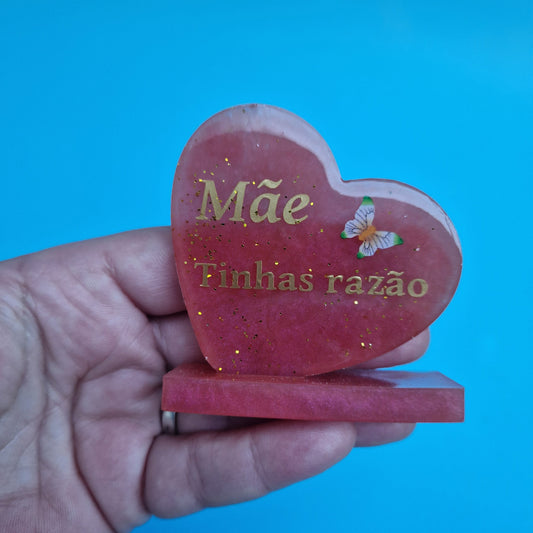 coracao 6x6cm com suporte, texto Mae tinhas razao e uma borboleta